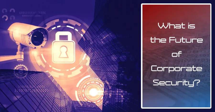 Corporate Security Trends: Navigating the Future