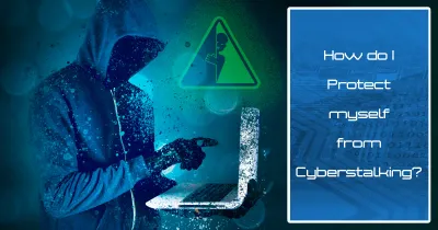 Safeguard Your Digital Life: Ultimate Cyberstalking Prevention Tips