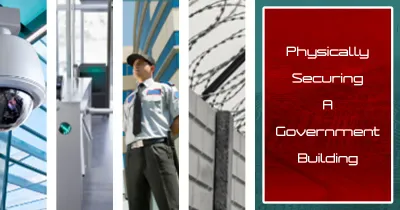 Physical Security in Government Buildings: Comprehensive Guide to Enhancing