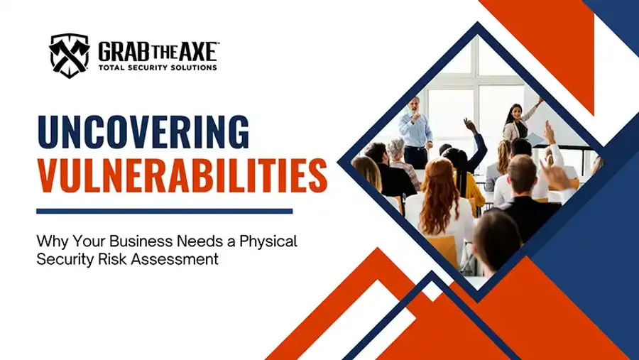 Uncovering Vulnerabilities: Why Your Business Needs a Physical Security Risk Assessment