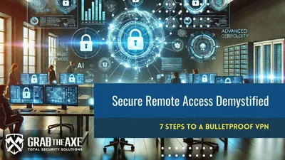 Secure Remote Access Demystified: 7 Steps to a Bulletproof VPN