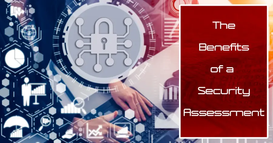 Unlock the Power of Protection: Discover the Unmatched Benefits of a Security Assessment