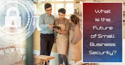 Small Business Security Solutions: Fortify Your Future